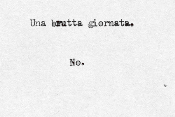 Una brutta giornata. No.