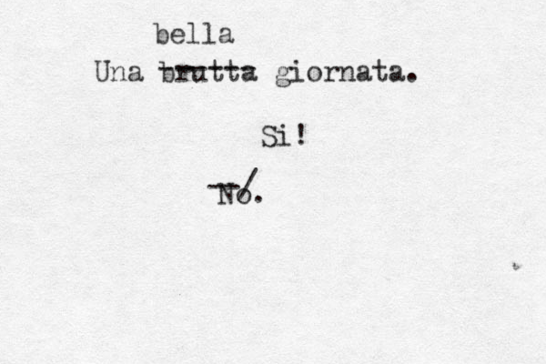 Una brutta giornata. No. ------ bella --/ Si! 