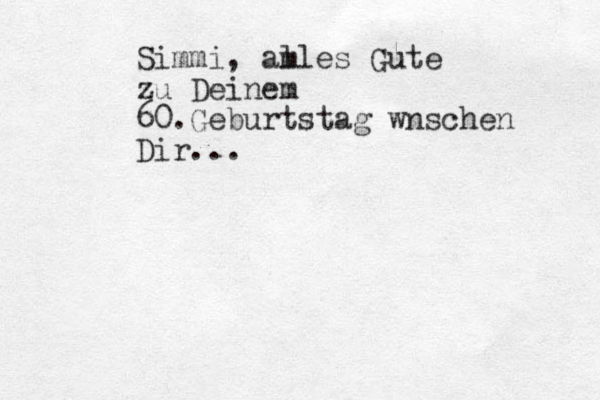 Simmi, am lles Gute zu Deinem 60.Geburtstag w nschen Dir...
