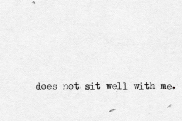 does not sit well with me. 