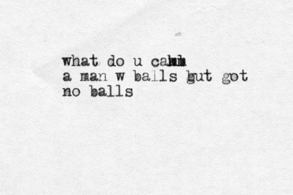 what do u camm kl a man w balls g but got no balls 