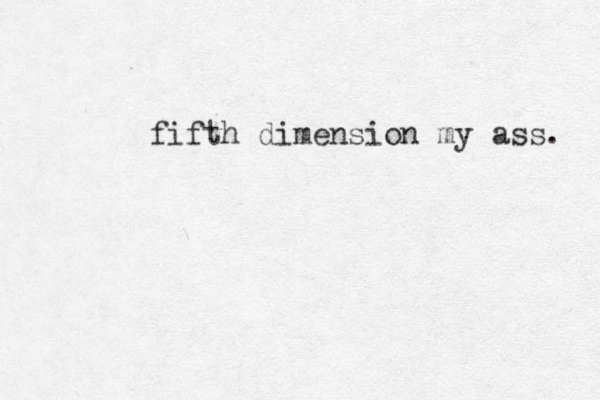 fifth dimension my ass. 
