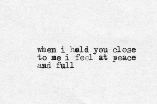 when i hold you close to me me i feel at peace and full