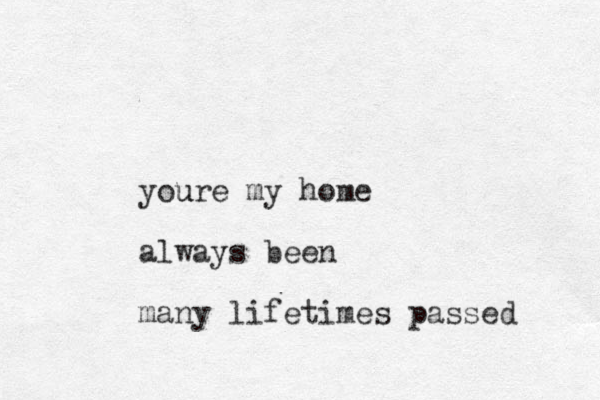 youre my home u always been many lifetimes passed 