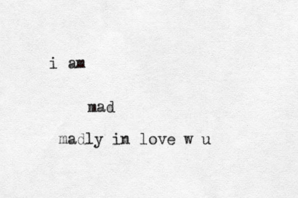 mad i am madly in love w u