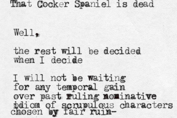 Well, the rest will be decided when I decide I will not be waiting for any temporal gain over past ruling nominative odiom i of scrupulous characters chosen by fair ruin- That Cocker Spaniel is dead 