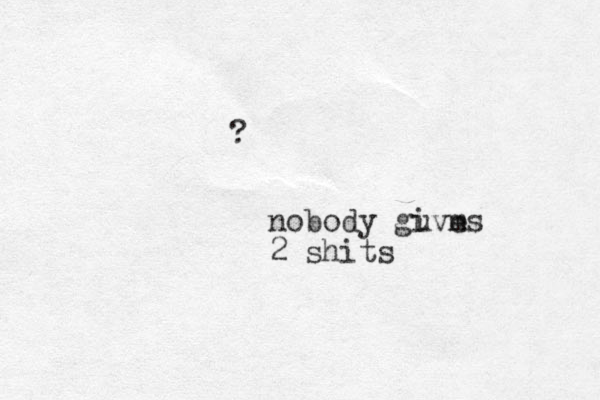 ? nobody guves m i 2 shits