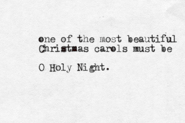 one of the most beautiful Christmas carols must be O Holy Night. 