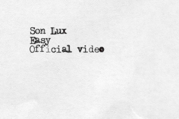 Son Lux Easy Official video