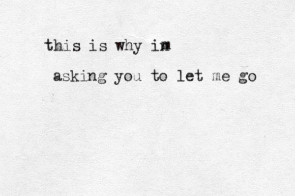 this is why in m asking you to let me go 