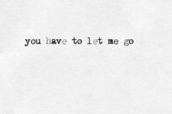 you have to let me go 