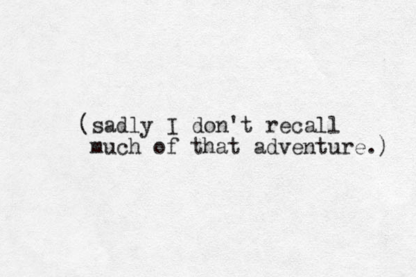 (sadly I don't recall much of that adventure.) 