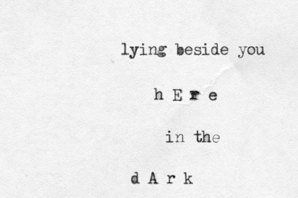lying beside you h E r e in the d A r k