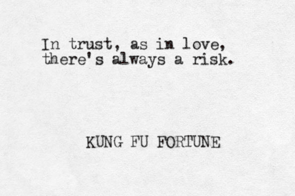 In trust, as in love, there's always a risk. KUNG FU FORTUNE 
