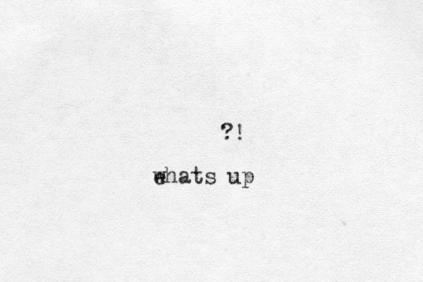 ?! e whats up