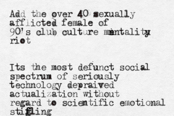 Add the pver 40 o sexually afflicted female of 90's club culture mn i entalitu y riot Its the most defunct social spectrum of seriously technology depraived actualization without regard to scientific emotional stigling f f f