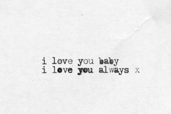 i love you baby i love you always x