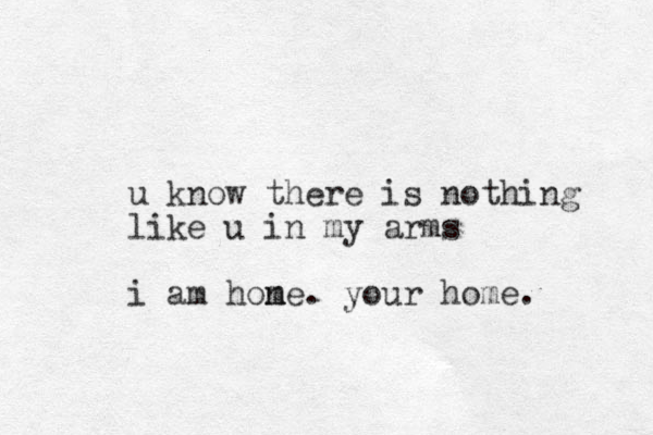 u know there is nothing like u in my arms i am hone m m . your home.
