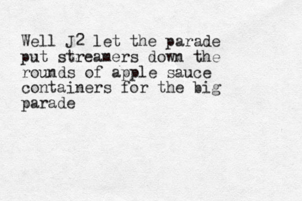 Well J2 let the parade put streamers down the rounds of apple sauce containers for the big parade