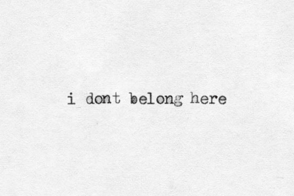i dont belong here