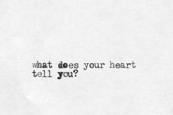 what does your heart tell you?