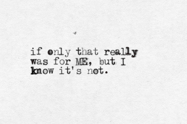 if only that really was for ME, but I lnow k k it's not. 