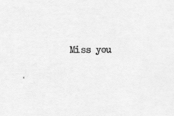 Miss you 