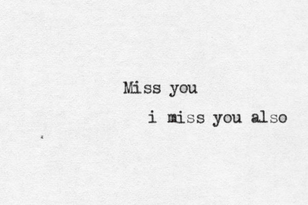 Miss you i miss you also 