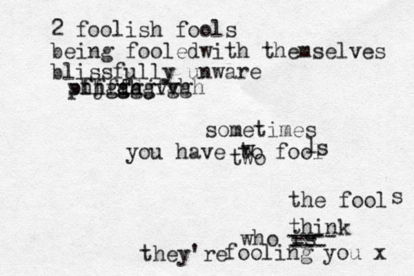 s phjfdd ffggh fhgfgg ghjf gvvg ghh sometimes you have to fool the fool who is fooling you x s s l w two think ---- -- - --- -- they're 2 foolish fools being fooledwith themselves blissfully unware