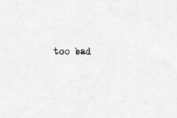 too bad
