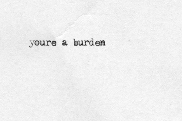 youre a burden