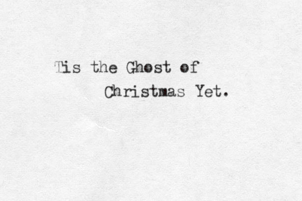Tis the Ghost of Christmas Yet. 