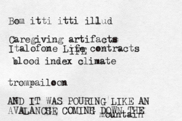 Bom itti itti illud Caregiving artifacts Italofone Life contracts IFE blood index climate trompailoon AND IT WAS POURING LIKE AN AVALANCG HE COMINH G DOWN THE mountain 