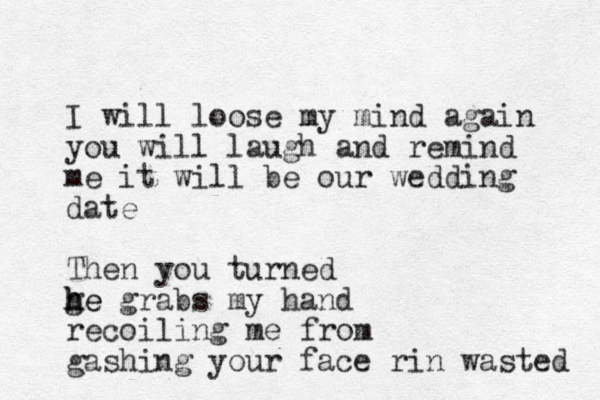 I will loose my mind again you will laugh and remind me it will be our wedding date Then you turned ge h h he grabs my hand recoiling me from gashing your face rin wasted 