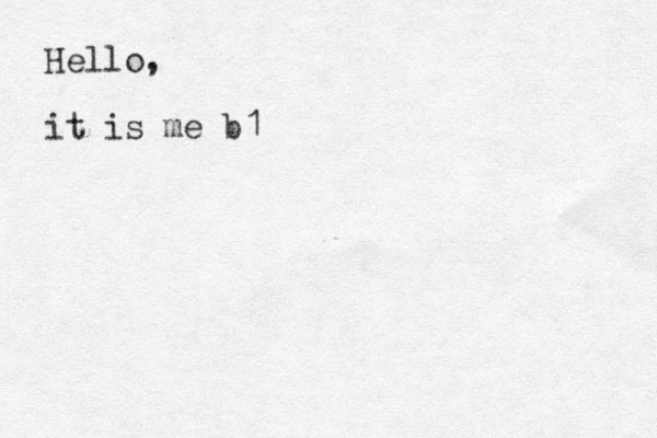 Hello, it is me b1