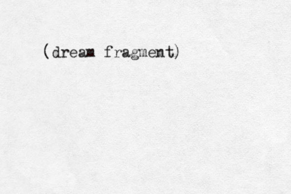 (dream fragment)