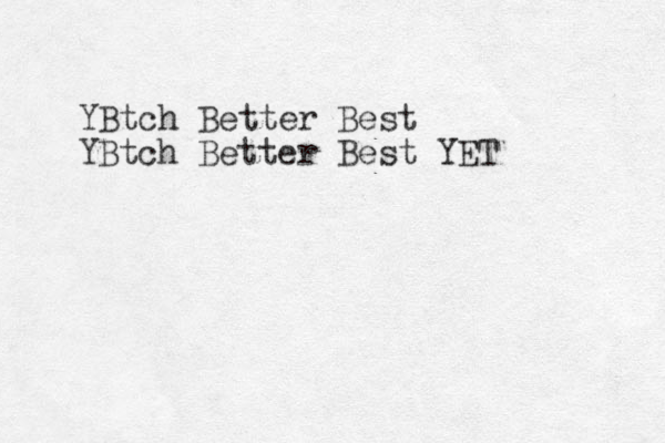 YBtch Better Best YBtch Better Best YET 