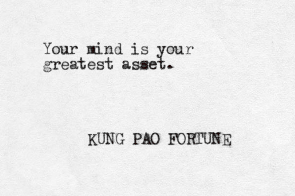 Your mind is your greatest asset. KUNG PAO FORTUNE 