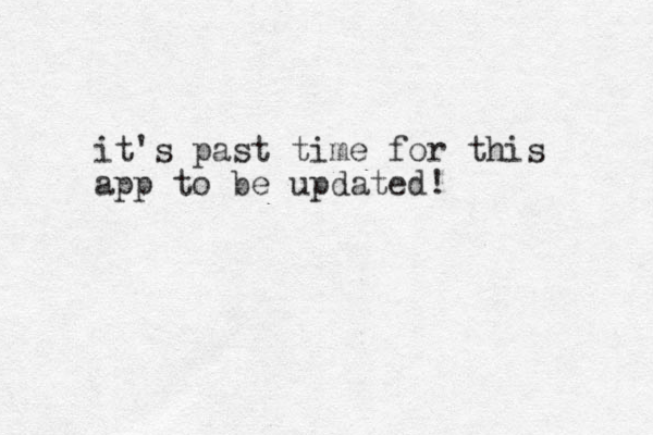 it's past time for this app to be updated!