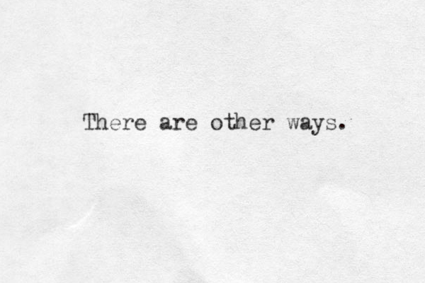 There are other ways. 