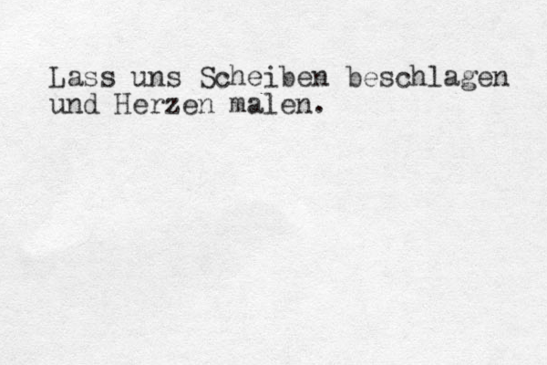 Lass uns Scheiben beschlagen und Herzen malen.
