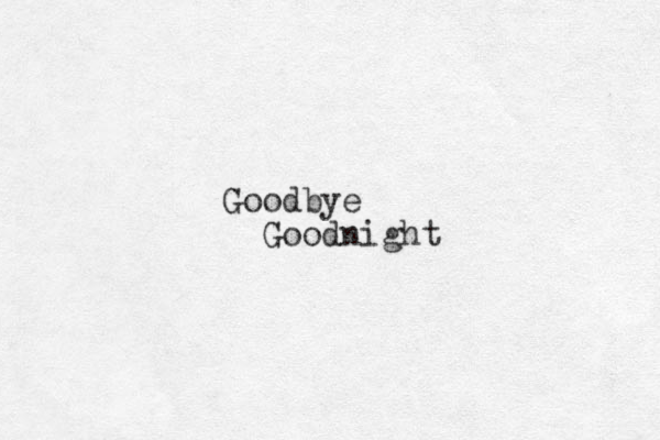 Goodbye Goodnight 