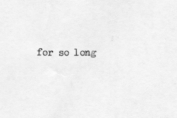 for so long 