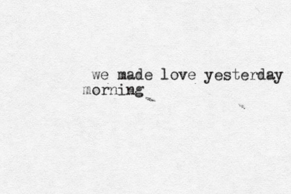 we made love yesterday orning m