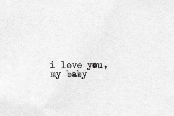 i love you, my baby