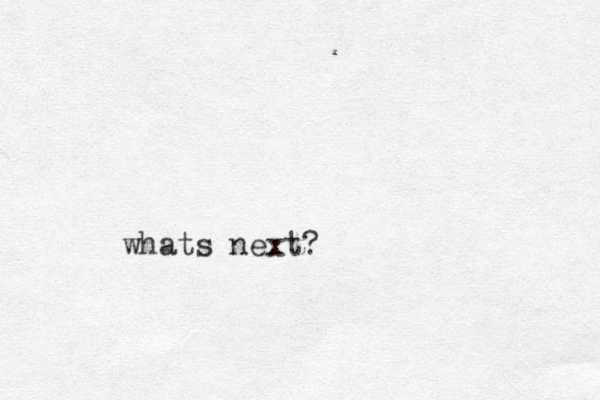 whats next?