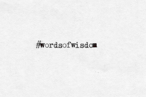#wordsofwisdom