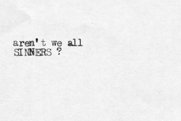 aren't we all SINNERS ? 