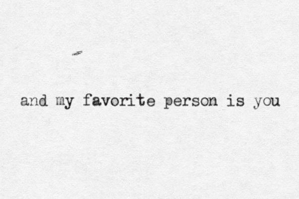 and my favorite person i s you 