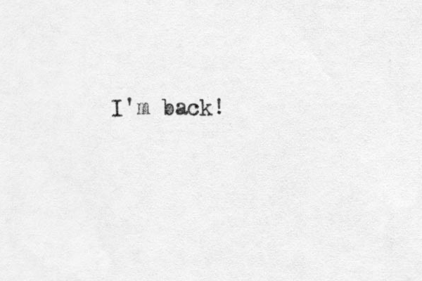 I'm back!